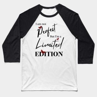 I am not Perfect - But I am a Limited Edition Baseball T-Shirt